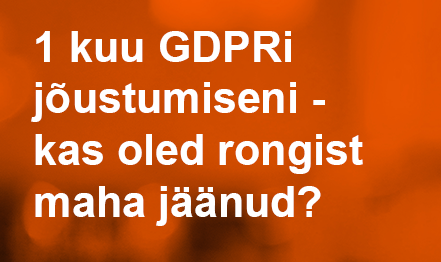 1 kuu GDPR-i jõustumiseni – kas oled rongist maha jäänud?