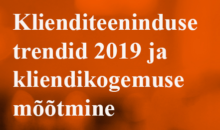 Klienditeeninduse trendid 2019 ja kliendikogemuse mõõtmine