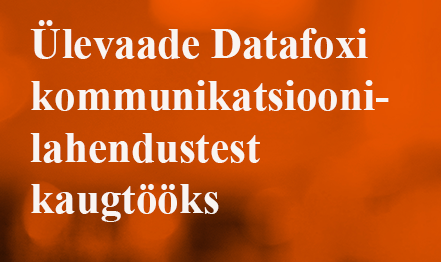 Ülevaade Datafoxi kommunikatsioonilahendustest kaugtööks