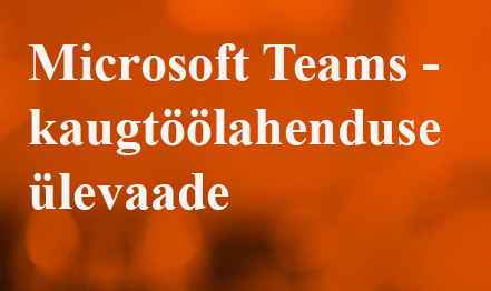 Microsoft Teams kaugtöölahenduse ülevaade