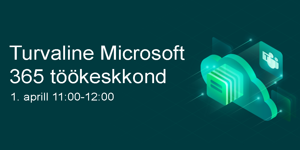 Webinar: Turvaline Microsoft 365 töökeskkond