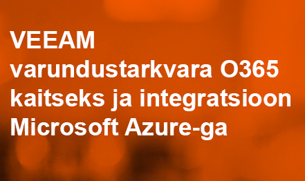 VEEAM varundustarkvara O365 kaitseks ja integratsioon Microsoft Azure-ga