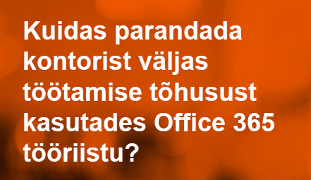 Kuidas parandada kontorist väljas töötamise tõhusust kasutades Office 365 tööriistu