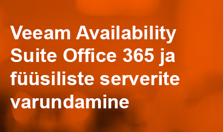 Veeam Availability Suite Office 365 ja füüsiliste serverite varundamine