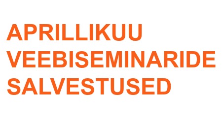 Aprillikuu veebiseminaride järelvaatamine